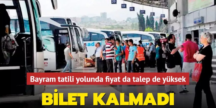 Bayramda talep arttı, bilet kalmadı