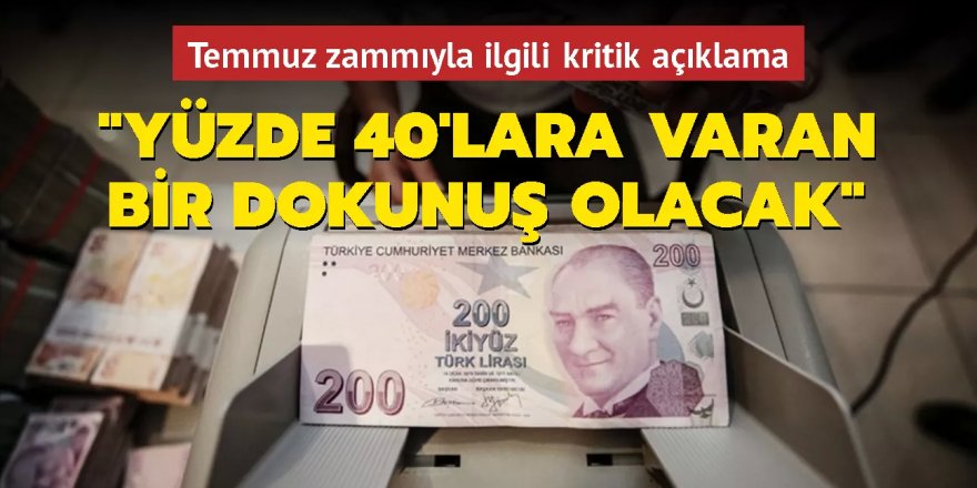 Temmuz zammıyla ilgili kritik açıklama: