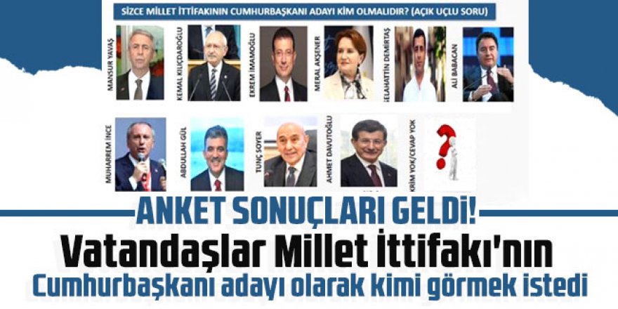 Anket sonuçları geldi! Vatandaşlar Millet İttifakı'nın Cumhurbaşkanı adayı olarak kimi görmek istedi