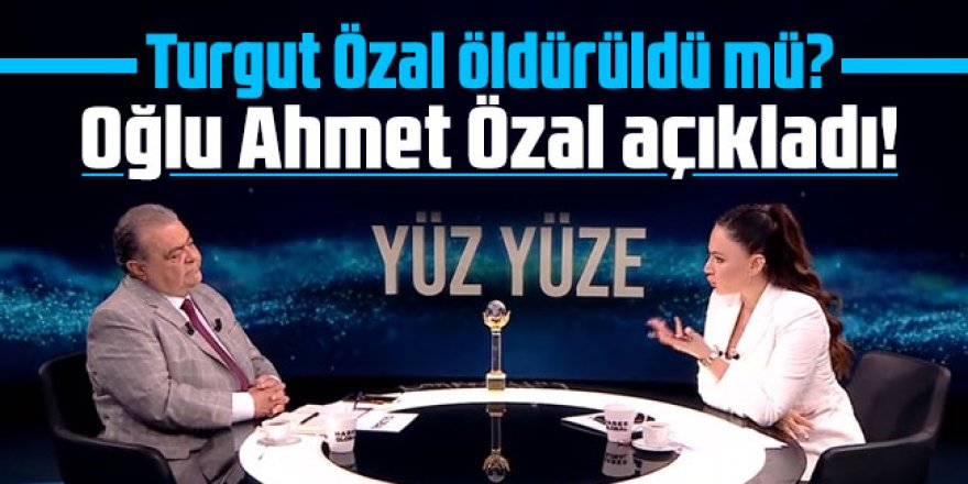 Turgut Özal öldürüldü mü? Oğlu Ahmet Özal açıkladı!