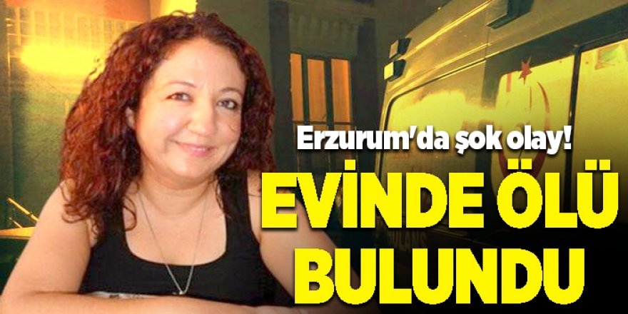 Erzurum'da uzman doktor evinde ölü bulundu