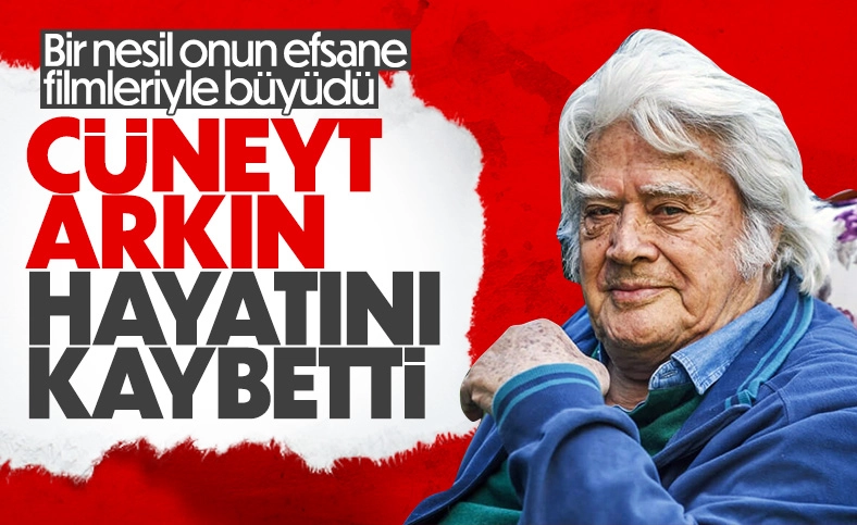 Cüneyt Arkın hayatını kaybetti