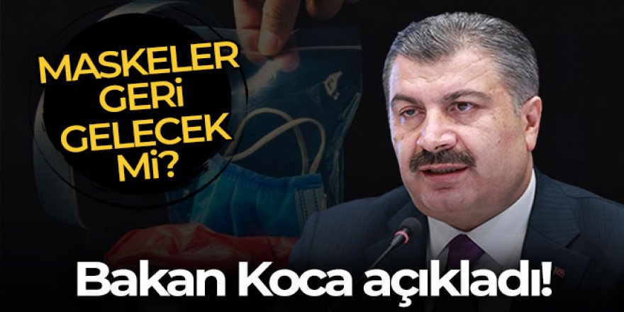 Maskeler geri gelecek mi? Bakan Koca açıkladı!