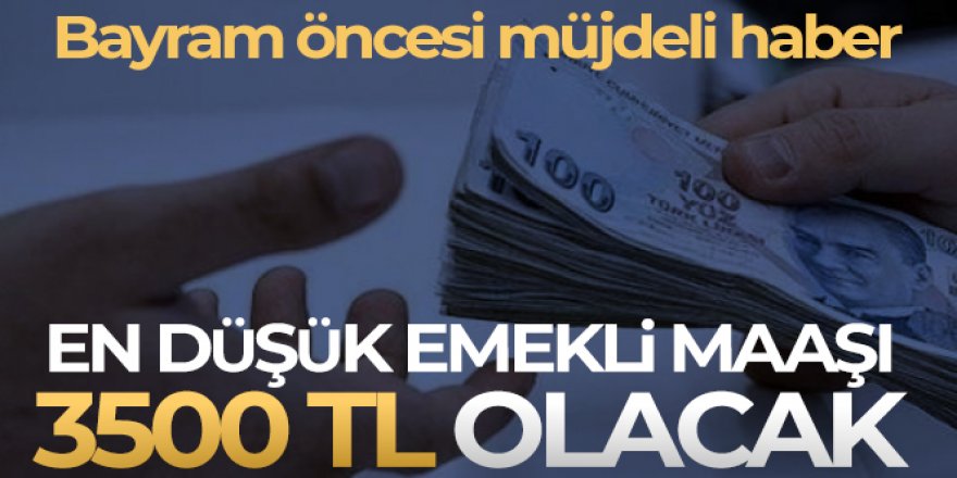 En düşük emekli aylığı 3 bin 500 TL olacak