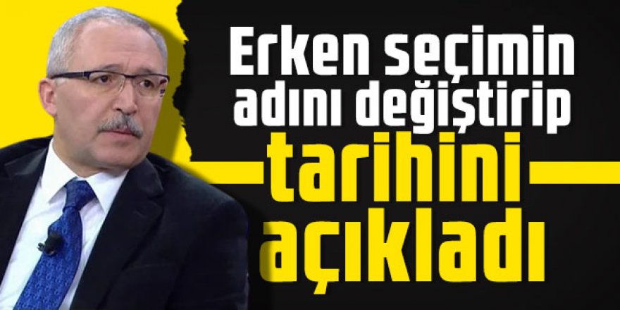 Abdulkadir Selvi erken seçimin adını değiştirip tarihini açıkladı