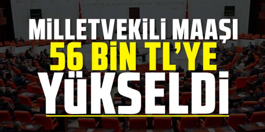 Milletvekili maaşı 56 Bin TL'ye yükseldi