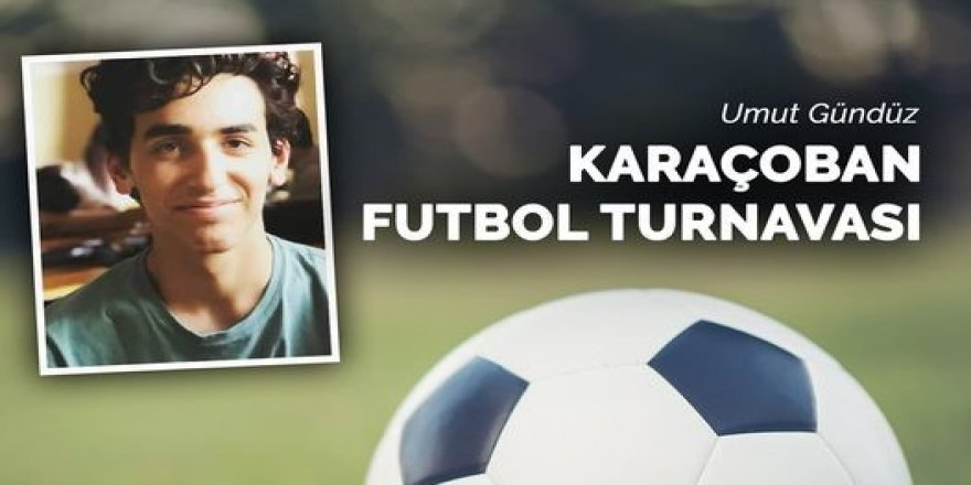 Erzurum Karaçoban'da Umut Gündüz anısına futbol turnuvası başlıyor