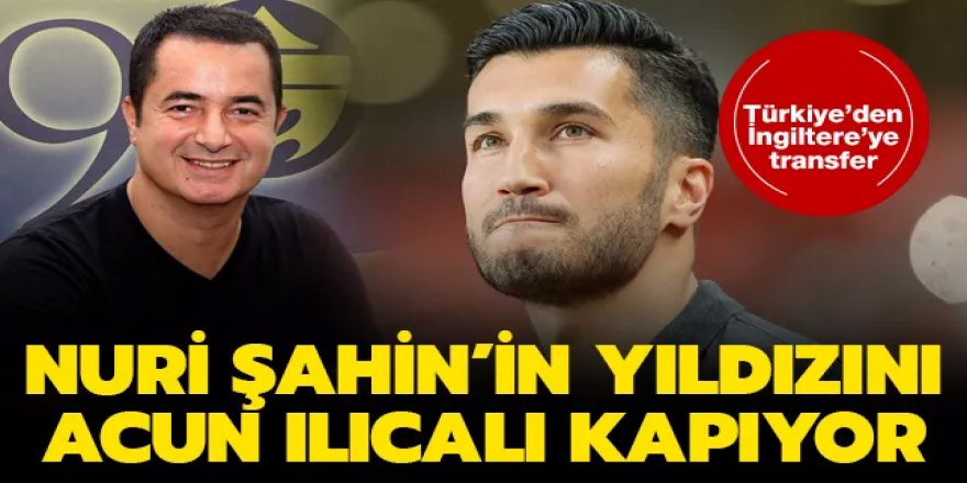 Nuri Şahin'in yıldızı elden kaçıyor! Acun Ilıcalı'dan bir bomba transfer daha