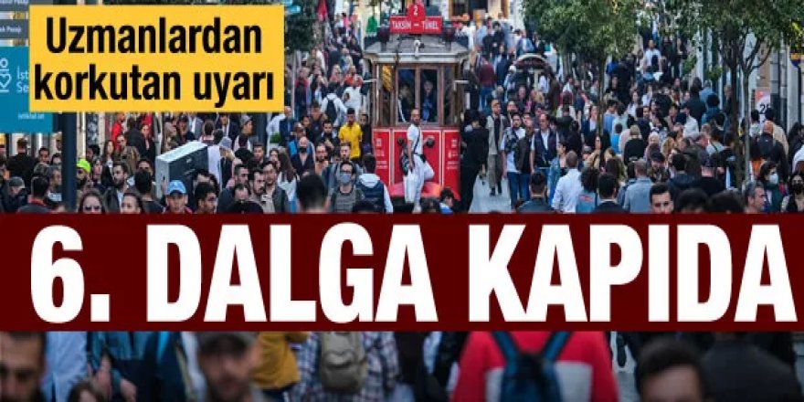 Uzmanı uyardı: Covid 19 bitmedi, 6'ıncı dalga kapıda