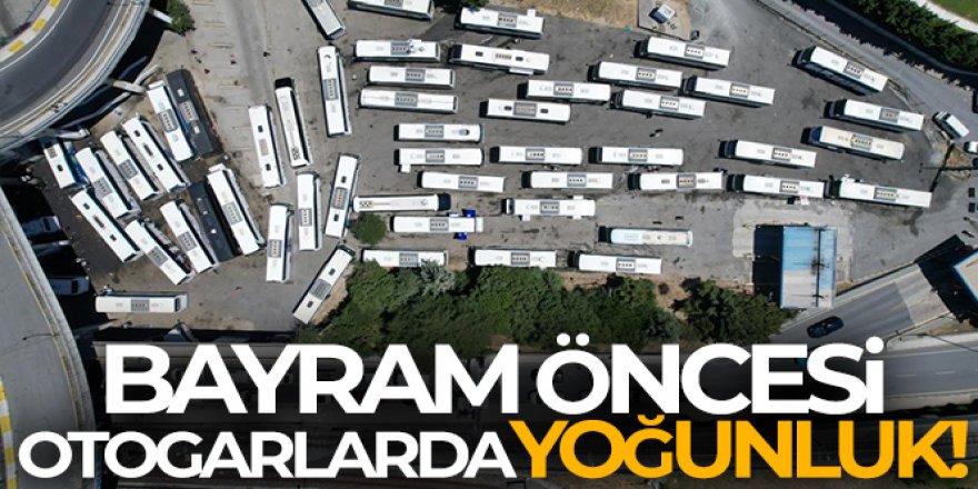 Bayram öncesi otogarlarda yoğunluk başladı