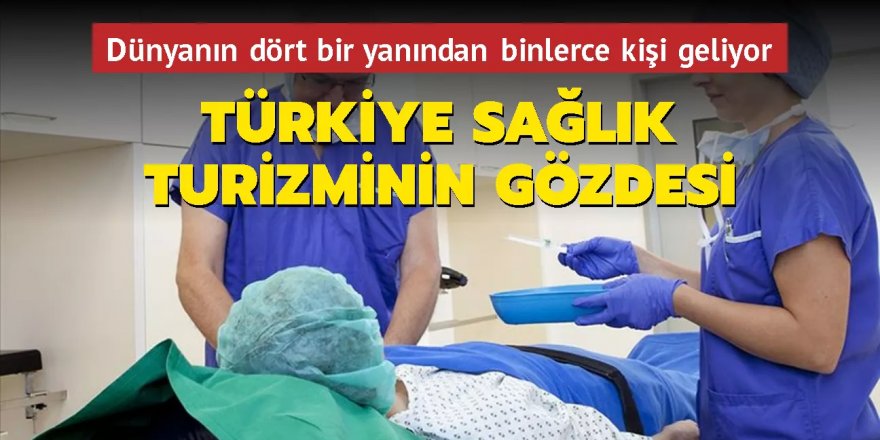 Türkiye sağlık turizminin gözdesi...