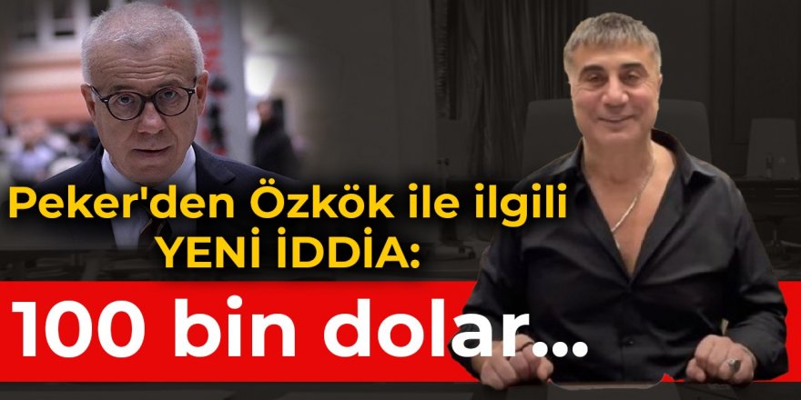 Sedat Peker'den Ertuğrul Özkök ile ilgili yeni iddia: 100 bin dolar...