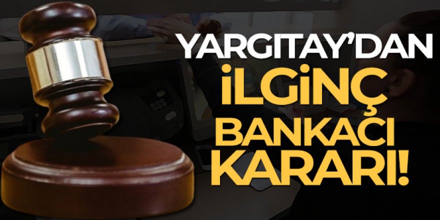 Yargıtay'dan ilginç bankacı kararı!