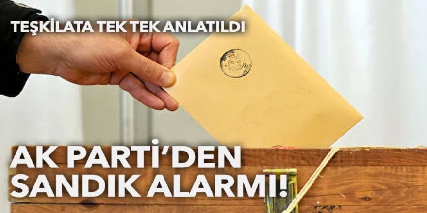 AK Parti’den sandık alarmı!