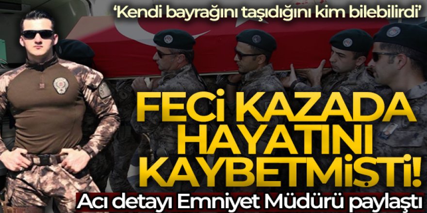 Feci kazada hayatını kaybetmişti, acı detayı Emniyet Müdürü paylaştı