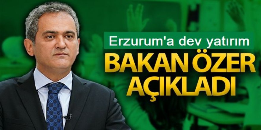 Bakan Özer: “Erzurum'a yatırımı 888 milyona çıkarmış bulunuyoruz”