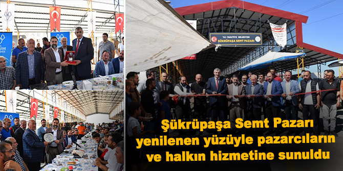 Şükrüpaşa Semt Pazarı yenilenen yüzüyle pazarcıların ve halkın hizmetine sunuldu