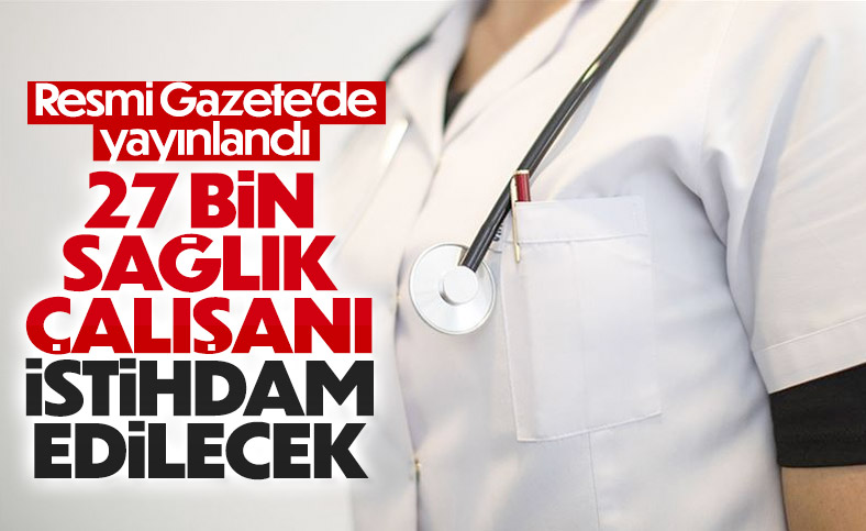 27 bin sözleşmeli sağlık personeli istihdam edilecek