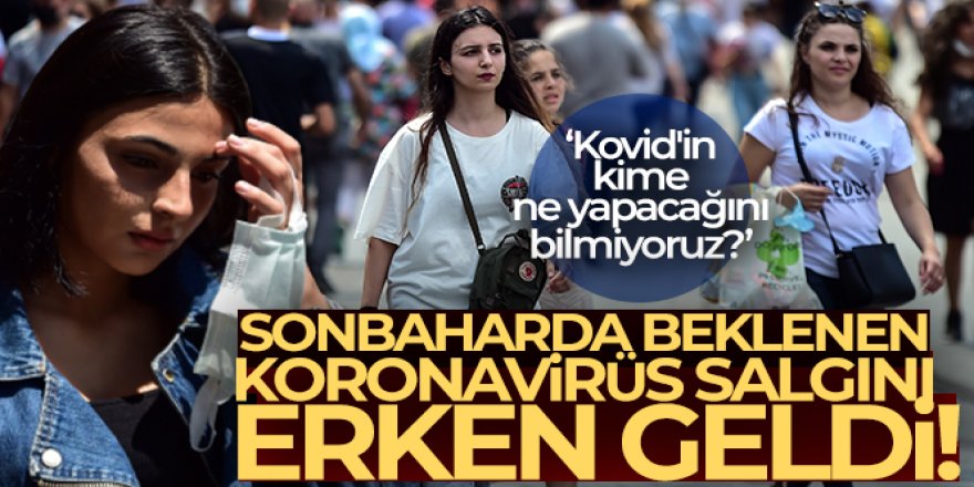 Sonbaharda beklenen Korona virüs salgını erken geldi!