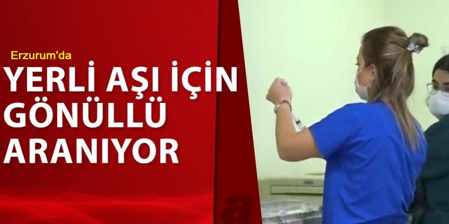 Erzurum'da Aşı İçin Gönüllü Aranıyor