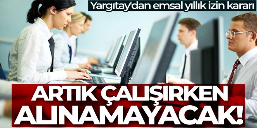 Yargıtay'dan emsal yıllık izin kararı