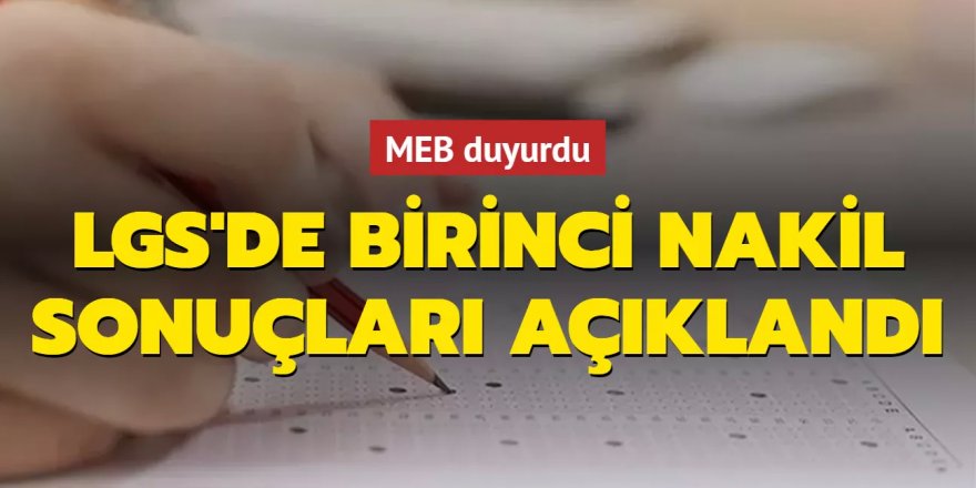 MEB duyurdu: LGS kapsamında yerleştirmeye esas birinci nakil sonuçları erişime açıldı