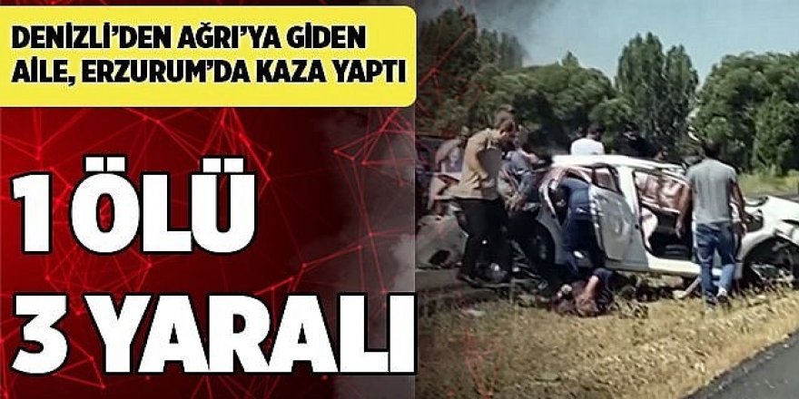 Erzurum’da feci kaza: 1 ölü 3 yaralı