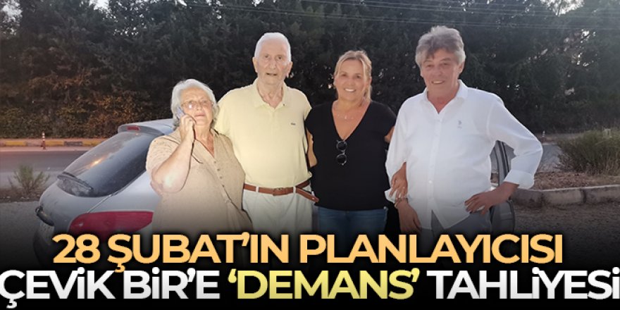 28 Şubat'ın planlayıcısı Çevik Bir'e 'demans' tahliyesi