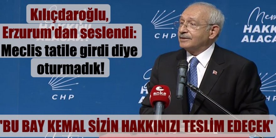 Kemal Kılıçdaroğlu: “Erzurum’u 30 milyar dolarlık merkez haline getireceğiz”