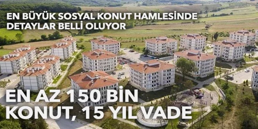 En büyük sosyal konut hamlesinde detaylar belli oluyor