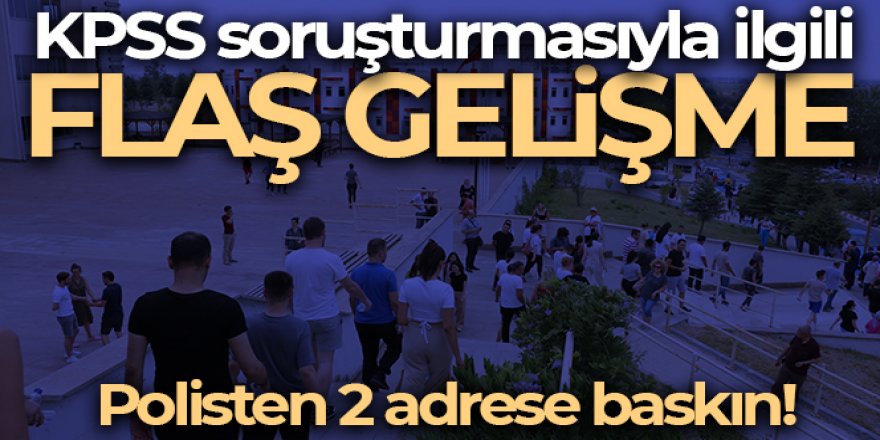 KPSS soruşturmasıyla ilgili flaş gelişme