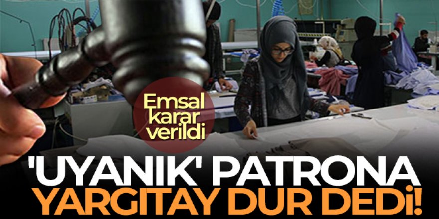 Patronun bordro oyunu Yargıtay'dan döndü