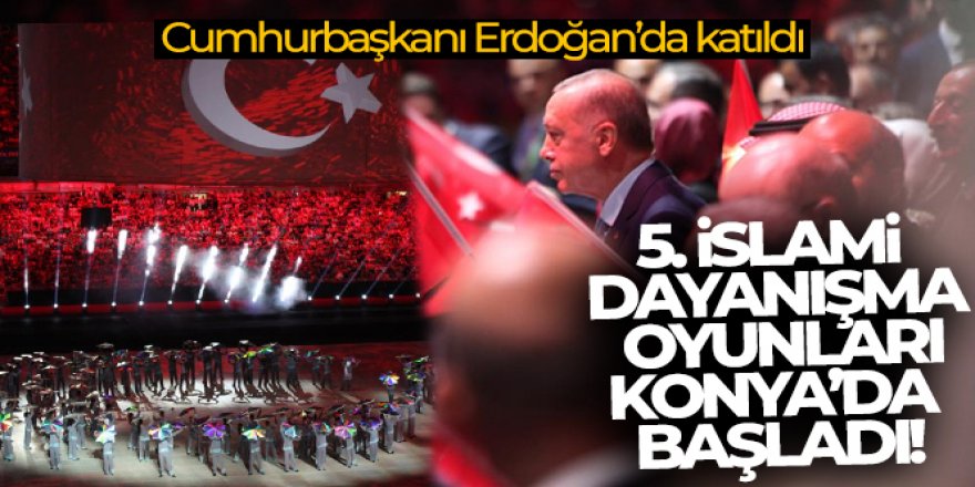 5. İslami Dayanışma Oyunları'nın açılışı Cumhurbaşkanı Erdoğan'ın katılımıyla gerçekleştirildi