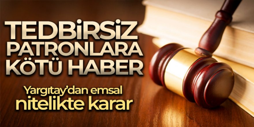 Yargıtay'dan tedbirsiz patronlara kötü haber