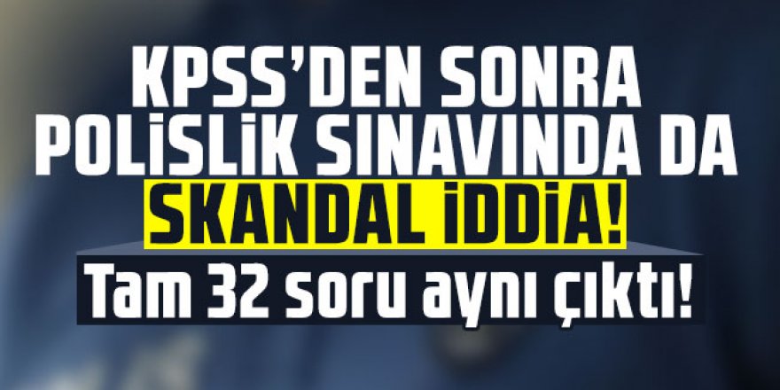 KPSS'den sonra polislik sınavında da skandal iddia!