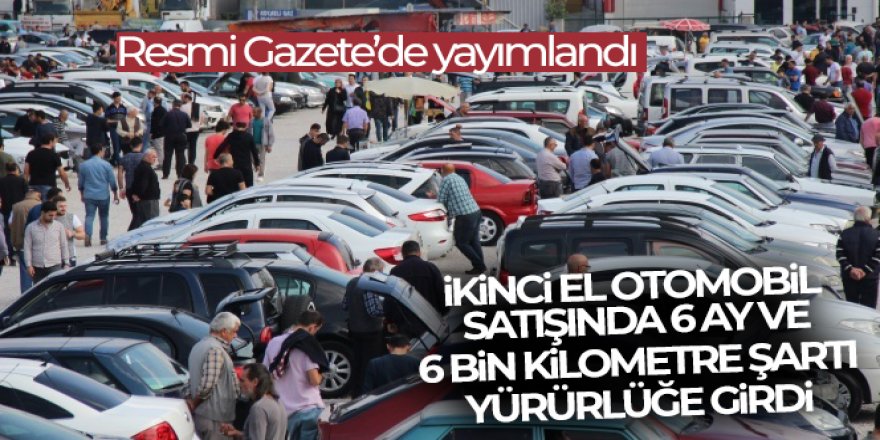 İkinci el otomobil satışına 6 ay ve 6 bin kilometre şartı Resmi Gazete'de