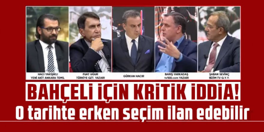 Bahçeli için kritik iddia: O tarihte erken seçim ilan edebilir