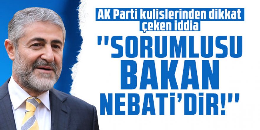 AK Parti kulislerinden dikkat çeken iddia: ''Sorumlusu Bakan Nebati'dir!''