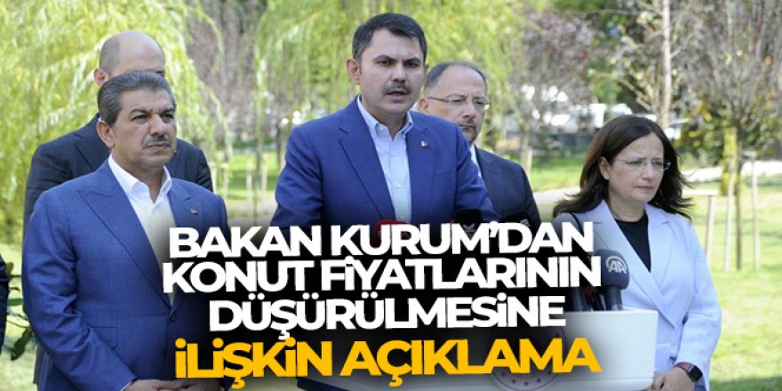 Bakan Kurum'dan konut fiyatlarının düşürülmesine ilişkin açıklama