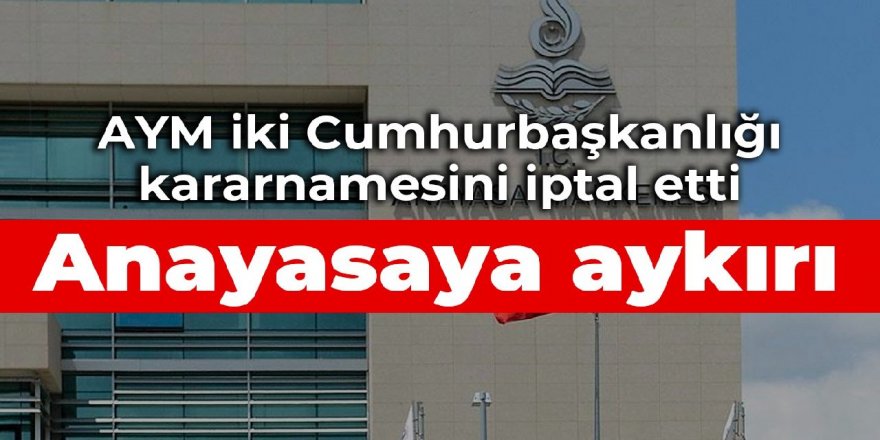 AYM iki Cumhurbaşkanlığı kararnamesini iptal etti: Anayasaya aykırı