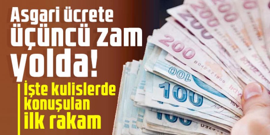 Asgari ücrete üçüncü zam yolda! İşte kulislerde konuşulan ilk rakam