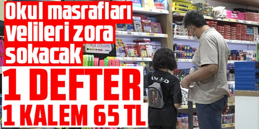 Okul masrafları velileri zora sokacak: 1 defter, 1 kalem 65 TL!