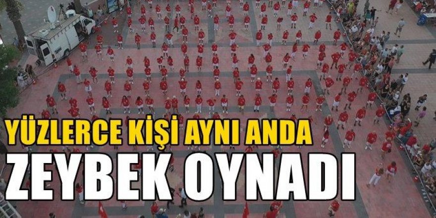 Yüzlerce kişi zeybek oynadı