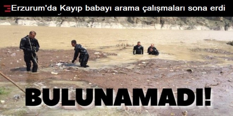 Erzurum'da Kayıp babayı arama çalışmaları sona erdi