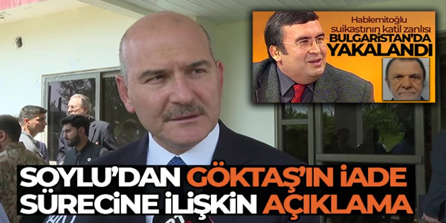 Soylu'dan Göktaş'ın iade sürecine ilişkin açıklama