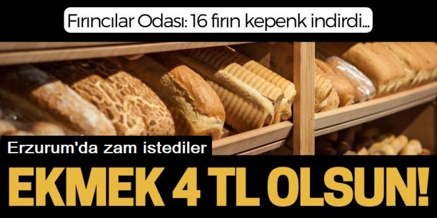 Erzurum'da 200 gram ekmek Haziran'da 3,5 TL olmuştu!