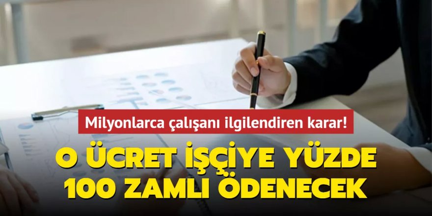 O ücret işçiye yüzde 100 zamlı ödenmek zorunda