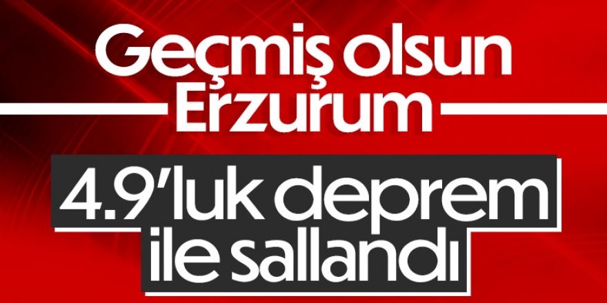 Erzurum’da 4.9 büyüklüğünde deprem