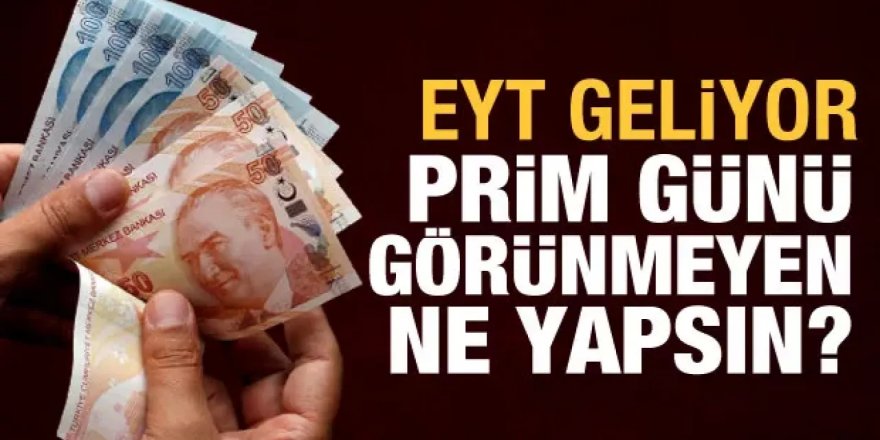 EYT geliyor, prim günü görünmeyenler ne yapsın?