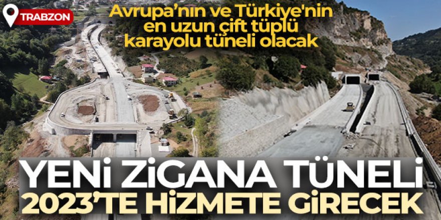 Yeni Zigana Tüneli 2023 yılı içerisinde hizmete girecek